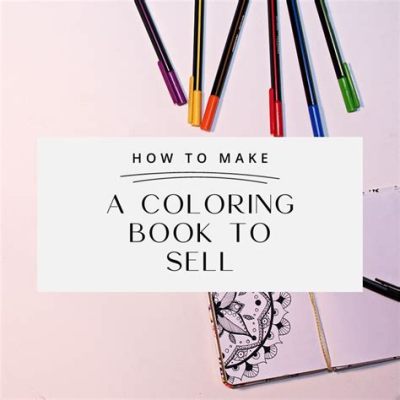 How to Sell Coloring Books: Unlocking the Rainbow of Opportunities